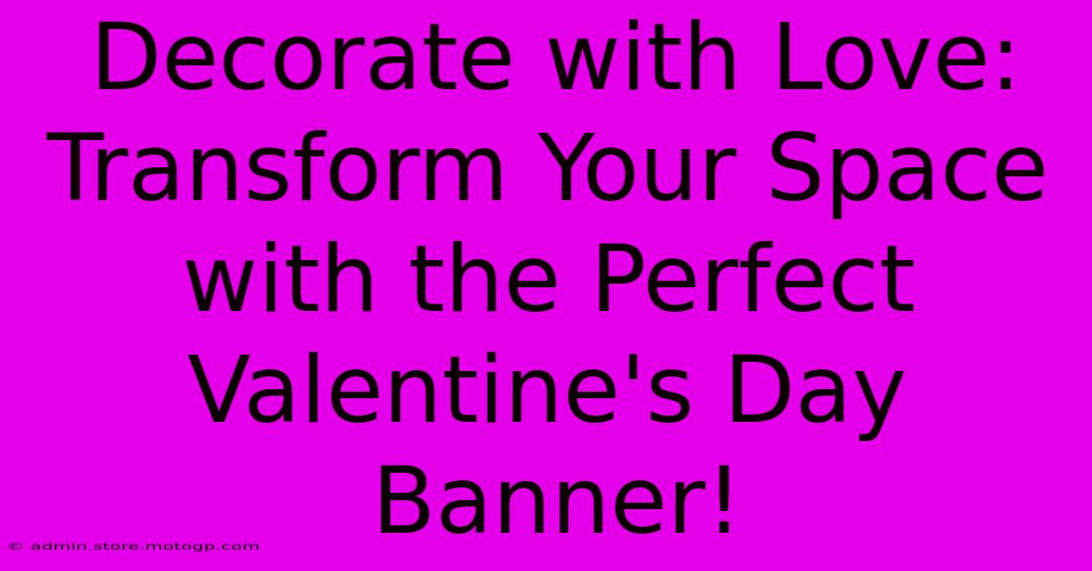 Decorate With Love: Transform Your Space With The Perfect Valentine's Day Banner!