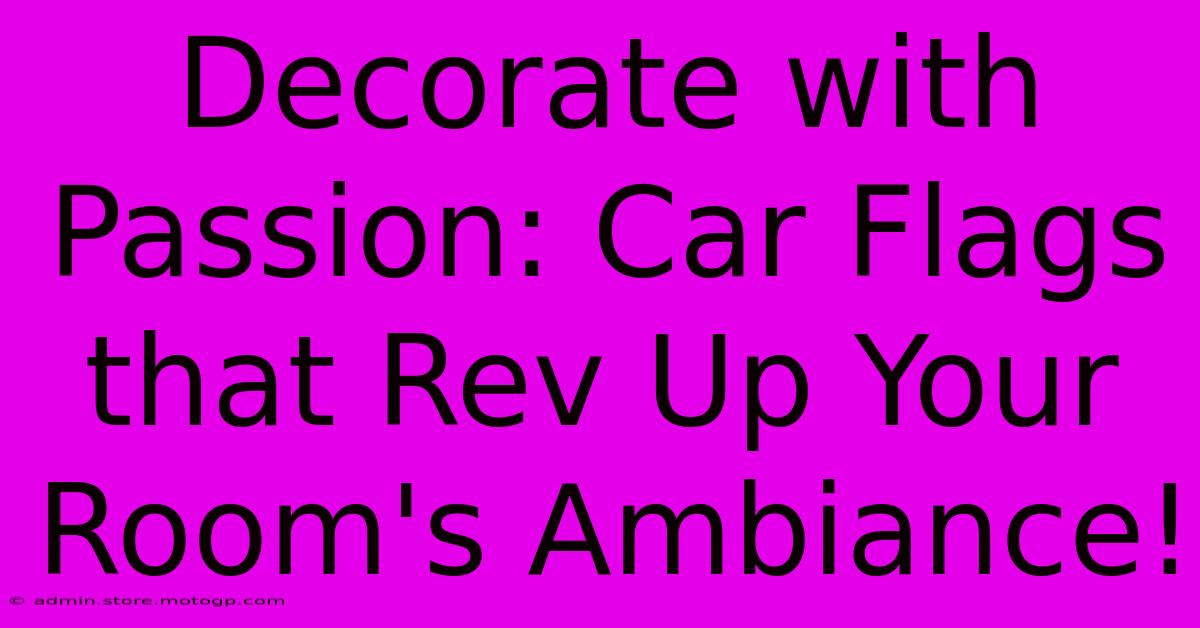 Decorate With Passion: Car Flags That Rev Up Your Room's Ambiance!