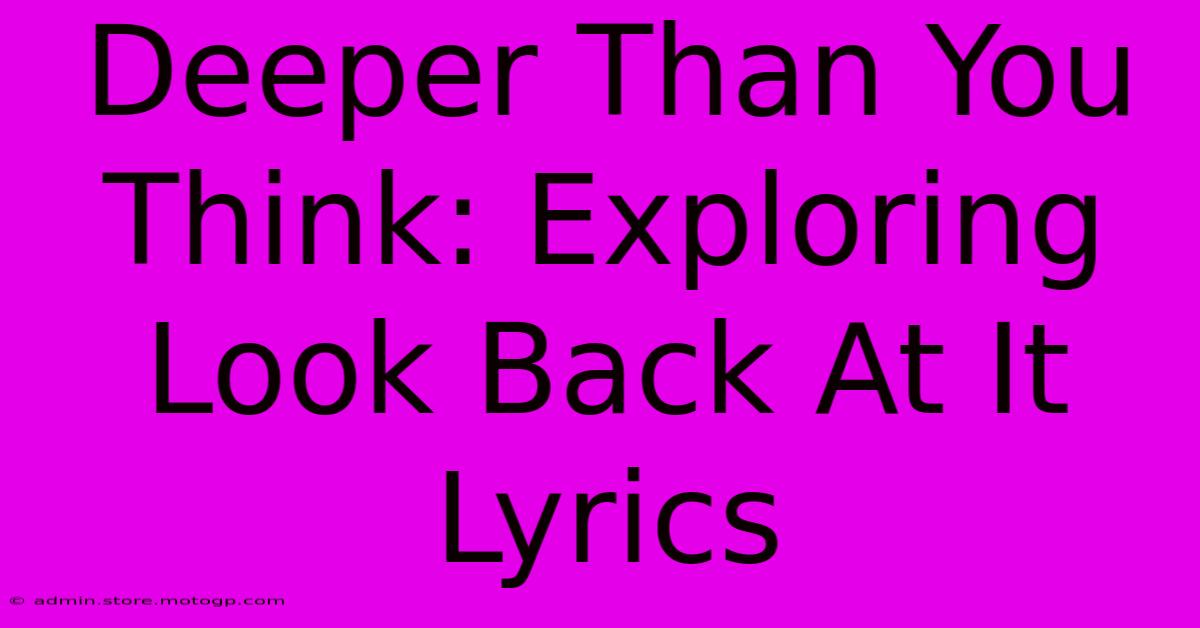 Deeper Than You Think: Exploring Look Back At It Lyrics