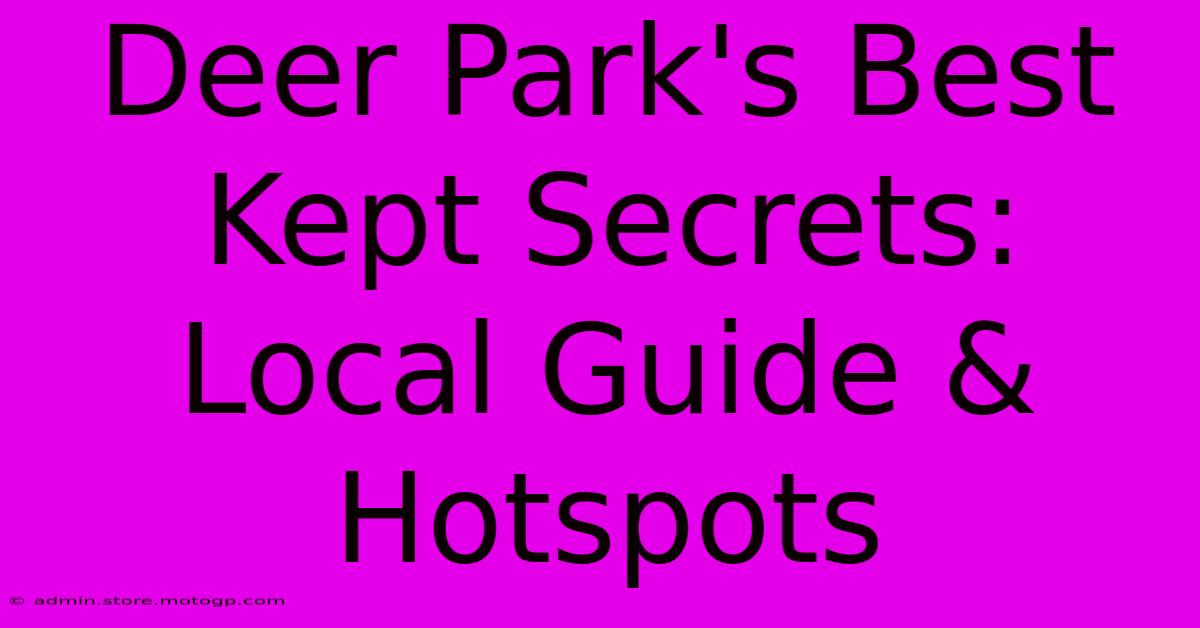 Deer Park's Best Kept Secrets: Local Guide & Hotspots