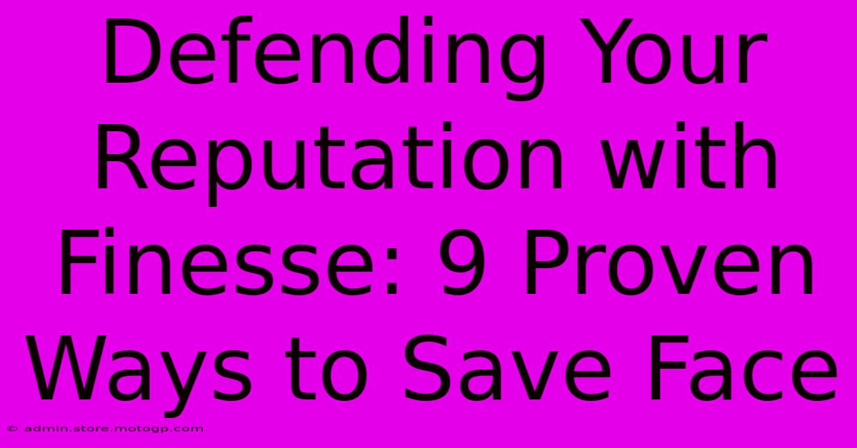 Defending Your Reputation With Finesse: 9 Proven Ways To Save Face