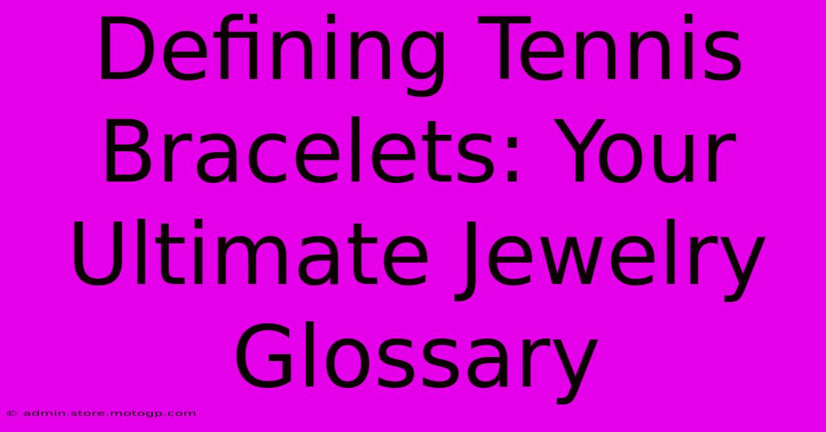 Defining Tennis Bracelets: Your Ultimate Jewelry Glossary