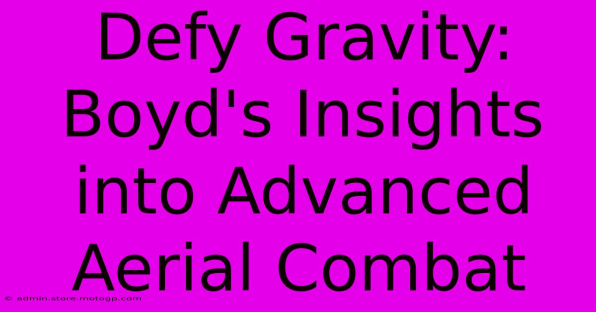 Defy Gravity: Boyd's Insights Into Advanced Aerial Combat