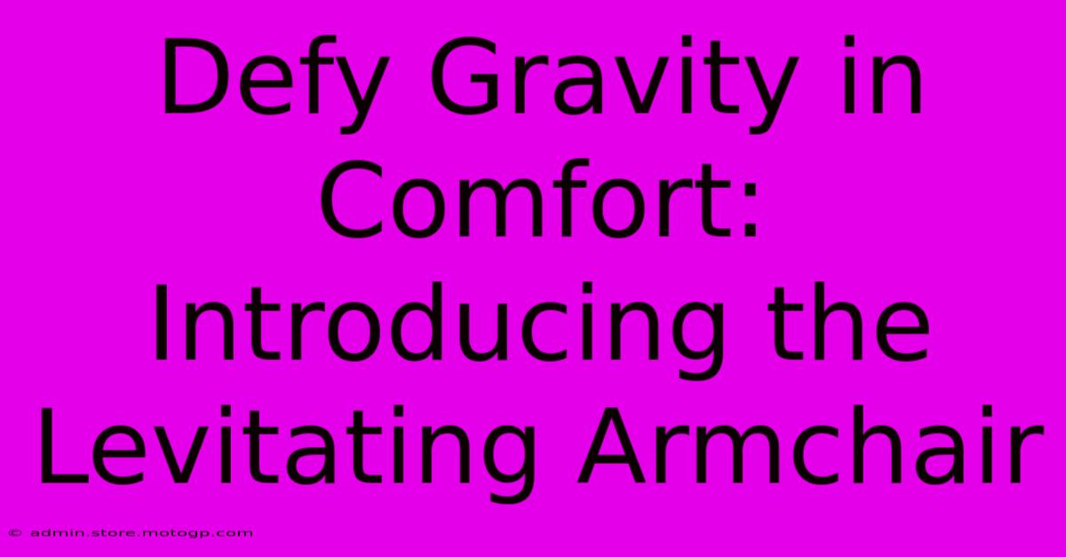 Defy Gravity In Comfort: Introducing The Levitating Armchair