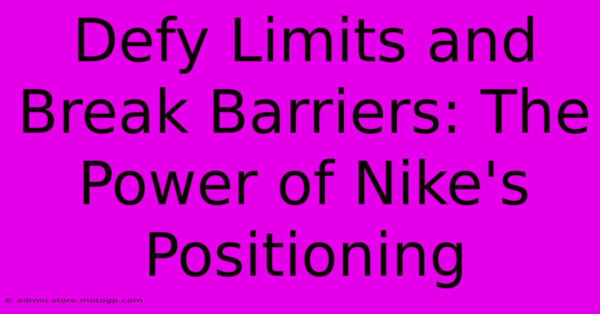 Defy Limits And Break Barriers: The Power Of Nike's Positioning