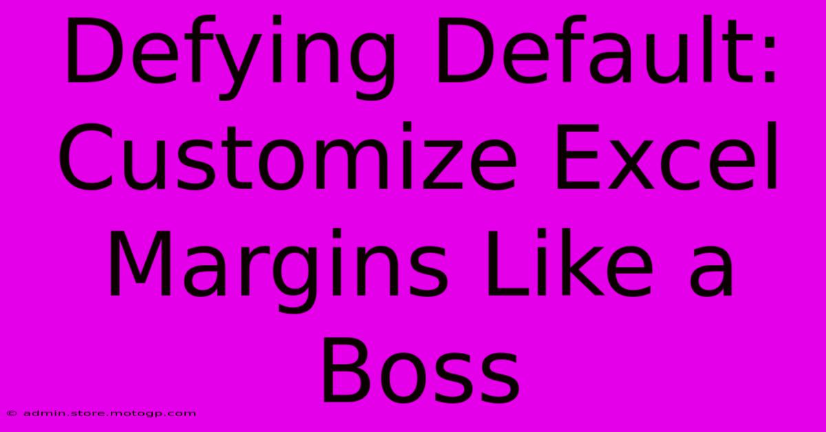 Defying Default: Customize Excel Margins Like A Boss