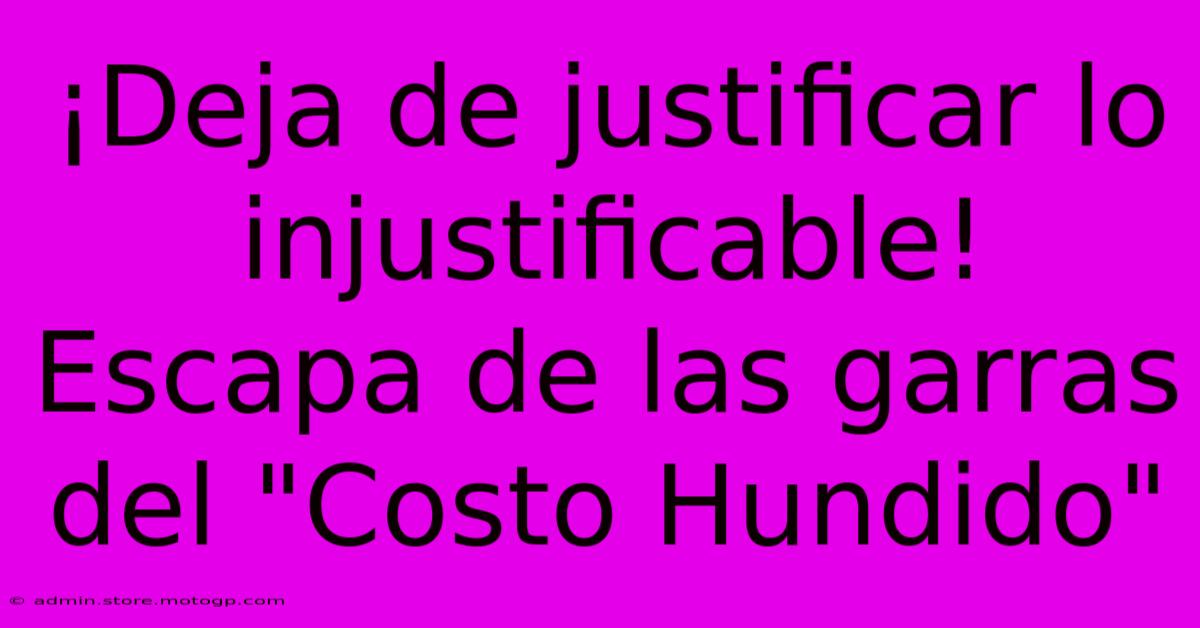 ¡Deja De Justificar Lo Injustificable! Escapa De Las Garras Del 