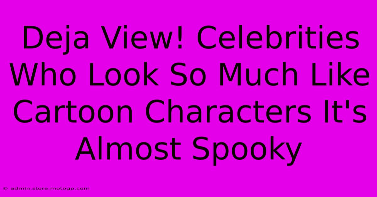 Deja View! Celebrities Who Look So Much Like Cartoon Characters It's Almost Spooky