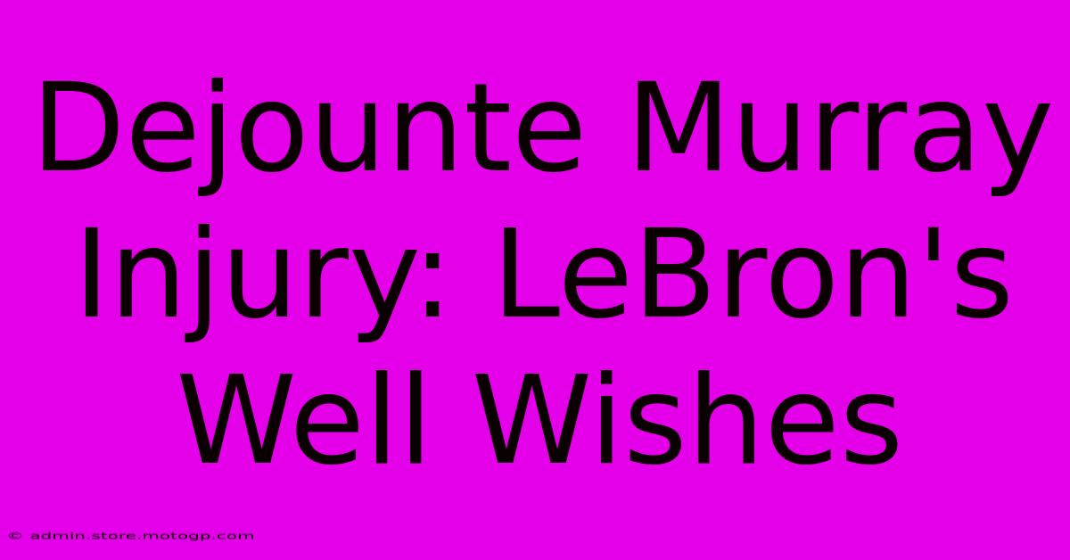 Dejounte Murray Injury: LeBron's Well Wishes