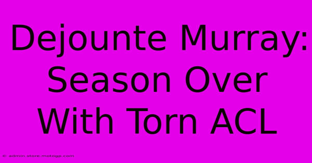 Dejounte Murray: Season Over With Torn ACL