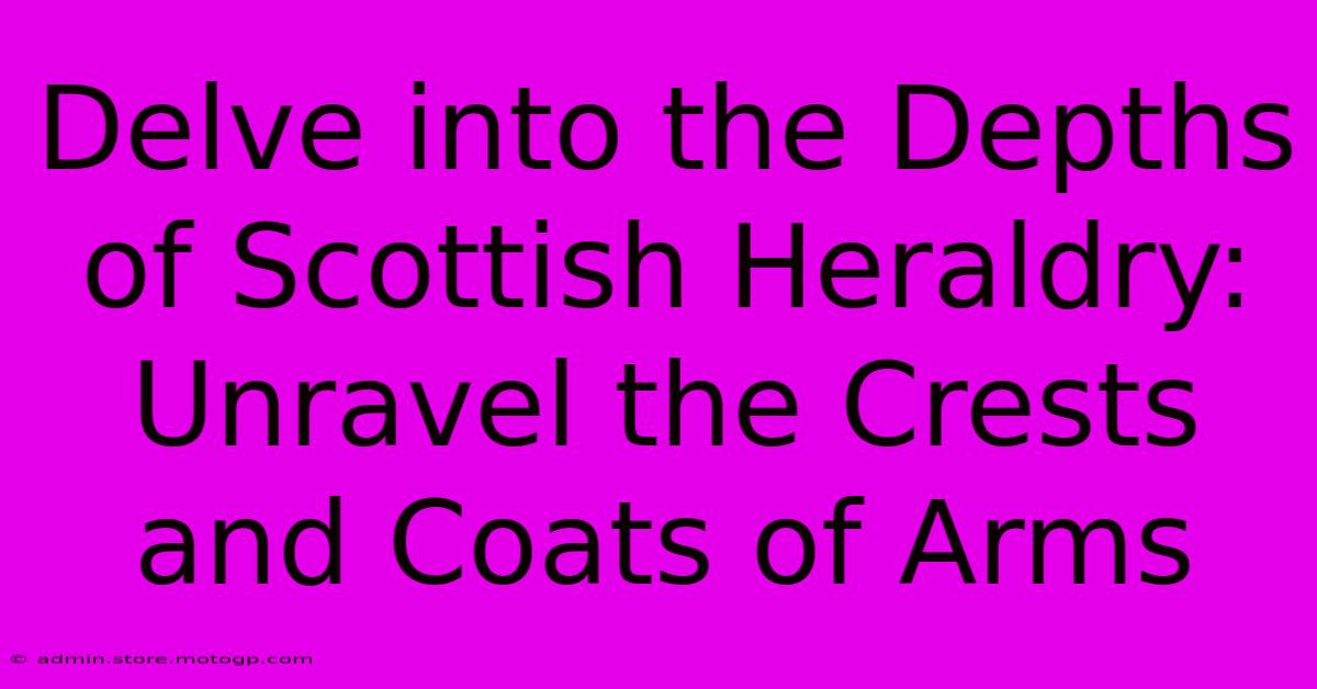 Delve Into The Depths Of Scottish Heraldry: Unravel The Crests And Coats Of Arms