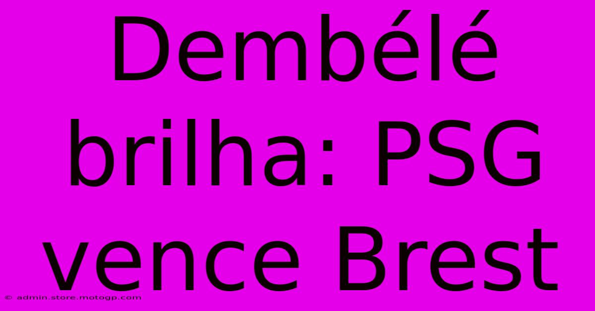 Dembélé Brilha: PSG Vence Brest