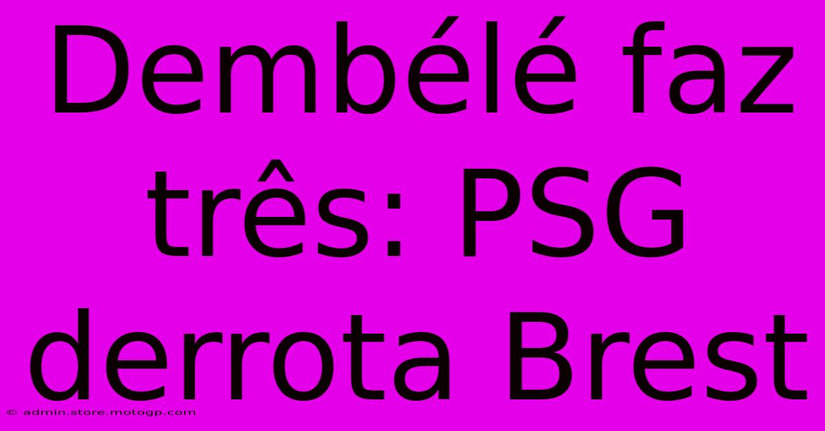 Dembélé Faz Três: PSG Derrota Brest