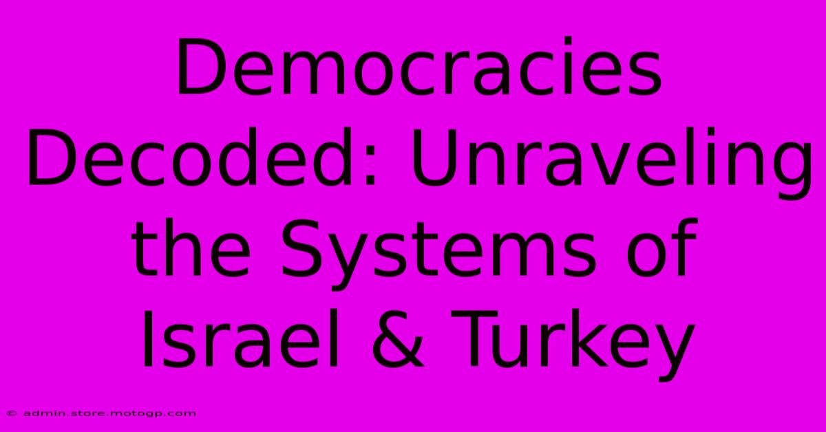 Democracies Decoded: Unraveling The Systems Of Israel & Turkey