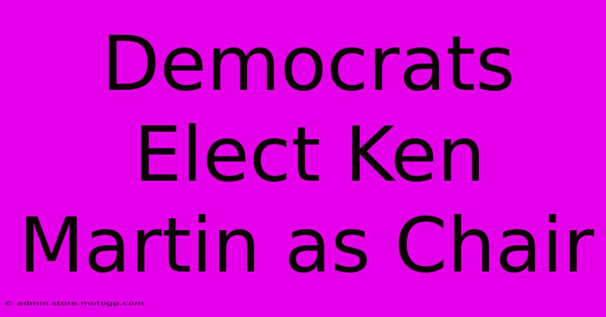 Democrats Elect Ken Martin As Chair