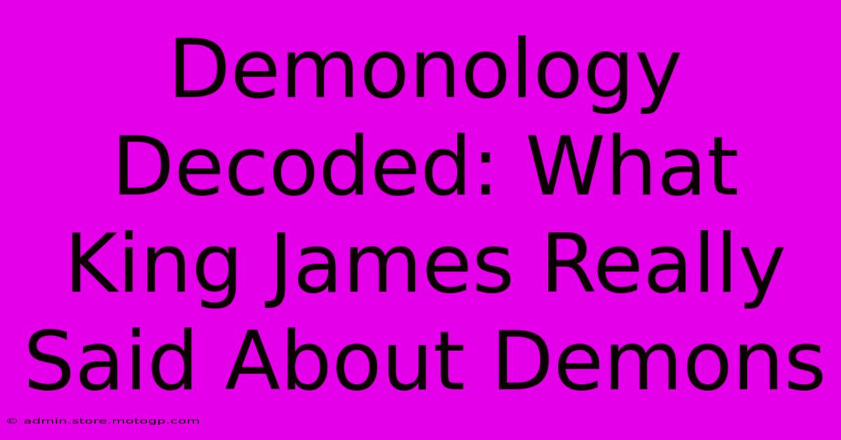 Demonology Decoded: What King James Really Said About Demons