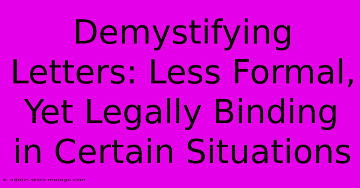 Demystifying Letters: Less Formal, Yet Legally Binding In Certain Situations