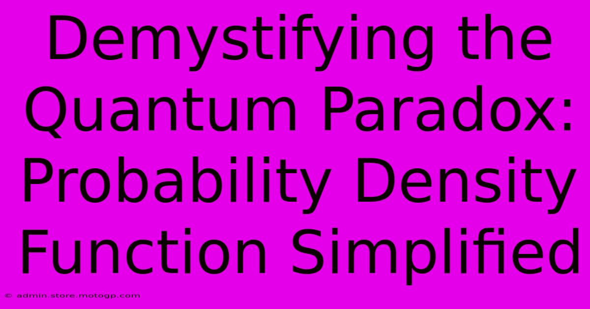 Demystifying The Quantum Paradox: Probability Density Function Simplified