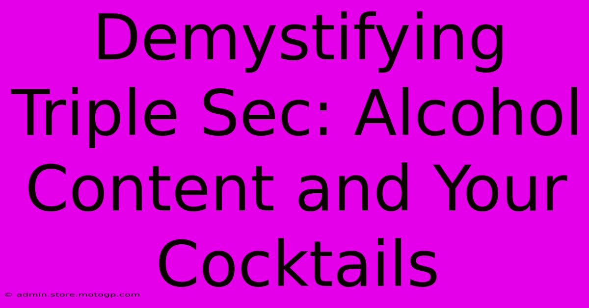 Demystifying Triple Sec: Alcohol Content And Your Cocktails