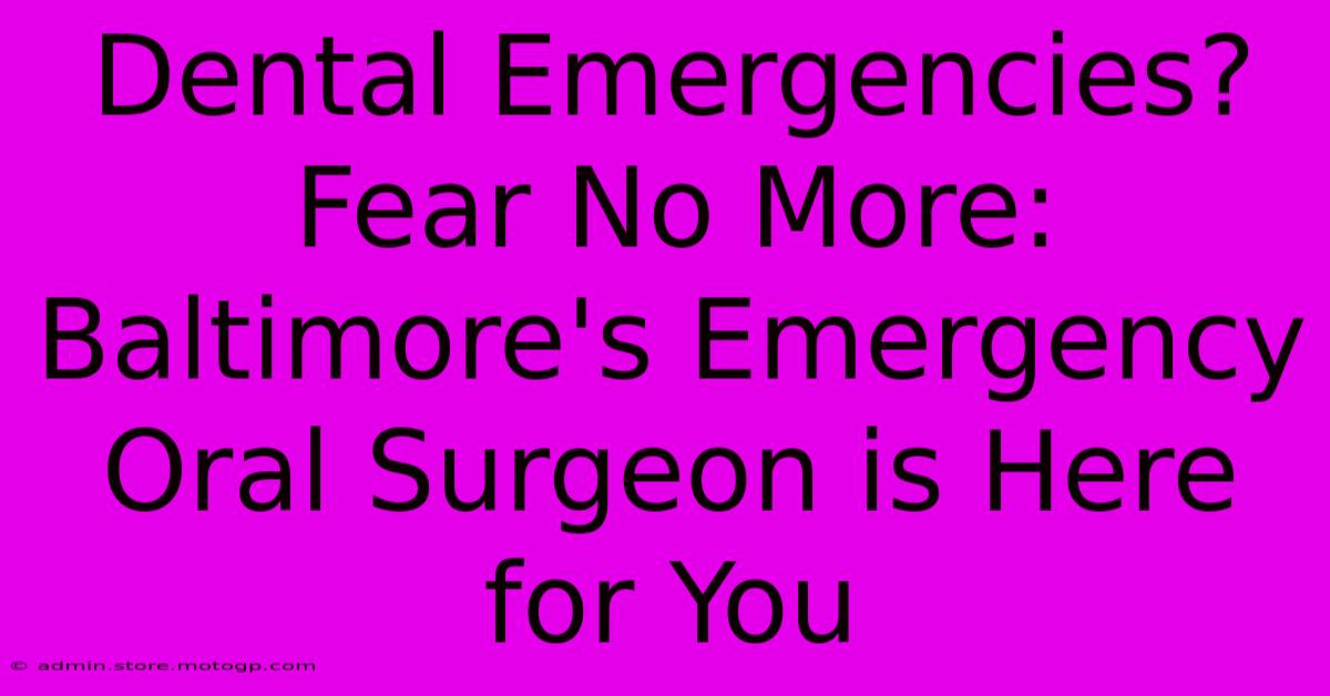 Dental Emergencies? Fear No More: Baltimore's Emergency Oral Surgeon Is Here For You