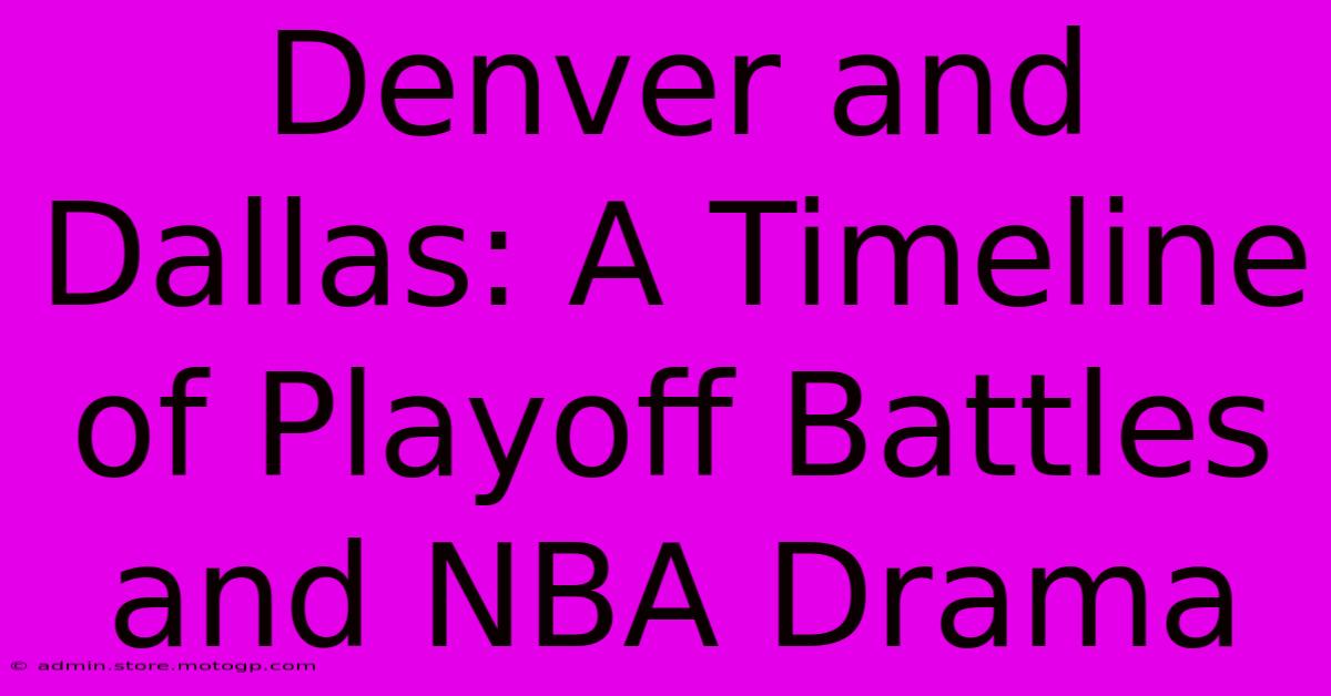 Denver And Dallas: A Timeline Of Playoff Battles And NBA Drama