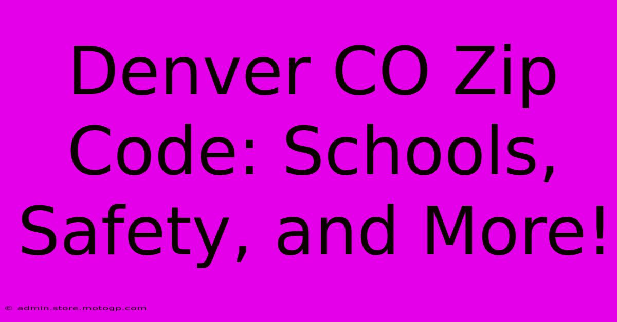 Denver CO Zip Code: Schools, Safety, And More!