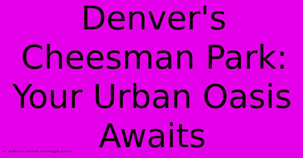 Denver's Cheesman Park: Your Urban Oasis Awaits