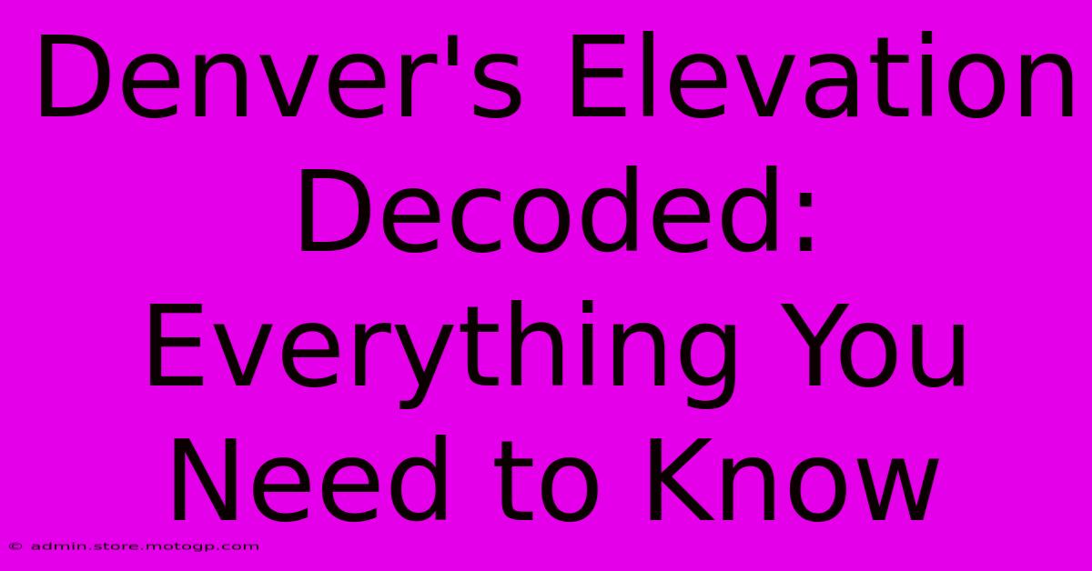 Denver's Elevation Decoded: Everything You Need To Know