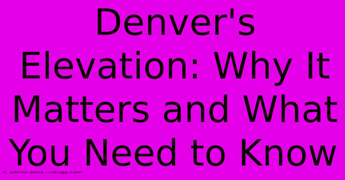 Denver's Elevation: Why It Matters And What You Need To Know