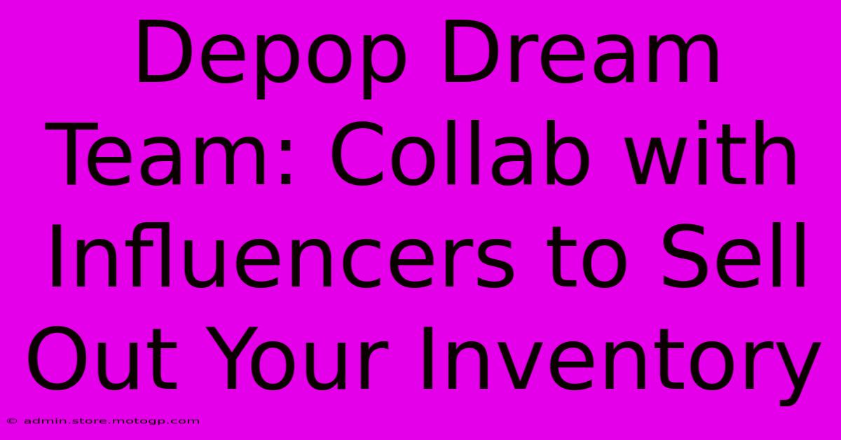 Depop Dream Team: Collab With Influencers To Sell Out Your Inventory