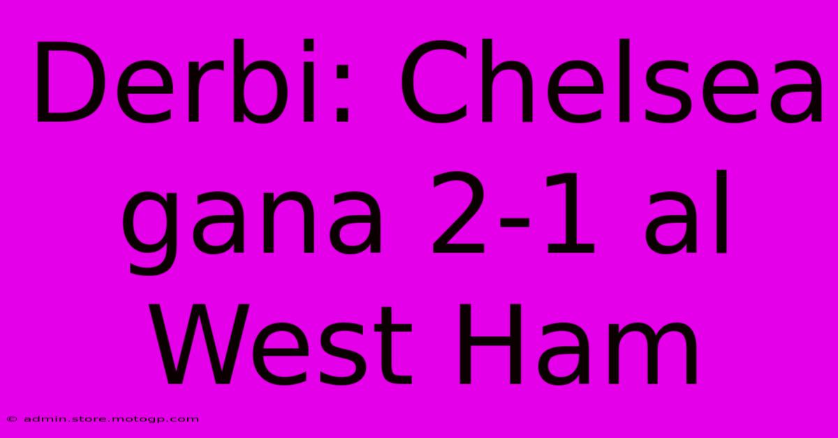 Derbi: Chelsea Gana 2-1 Al West Ham