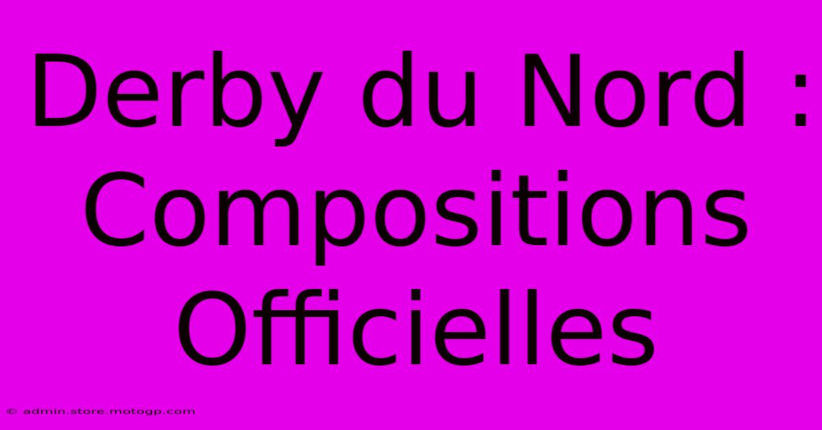 Derby Du Nord : Compositions Officielles