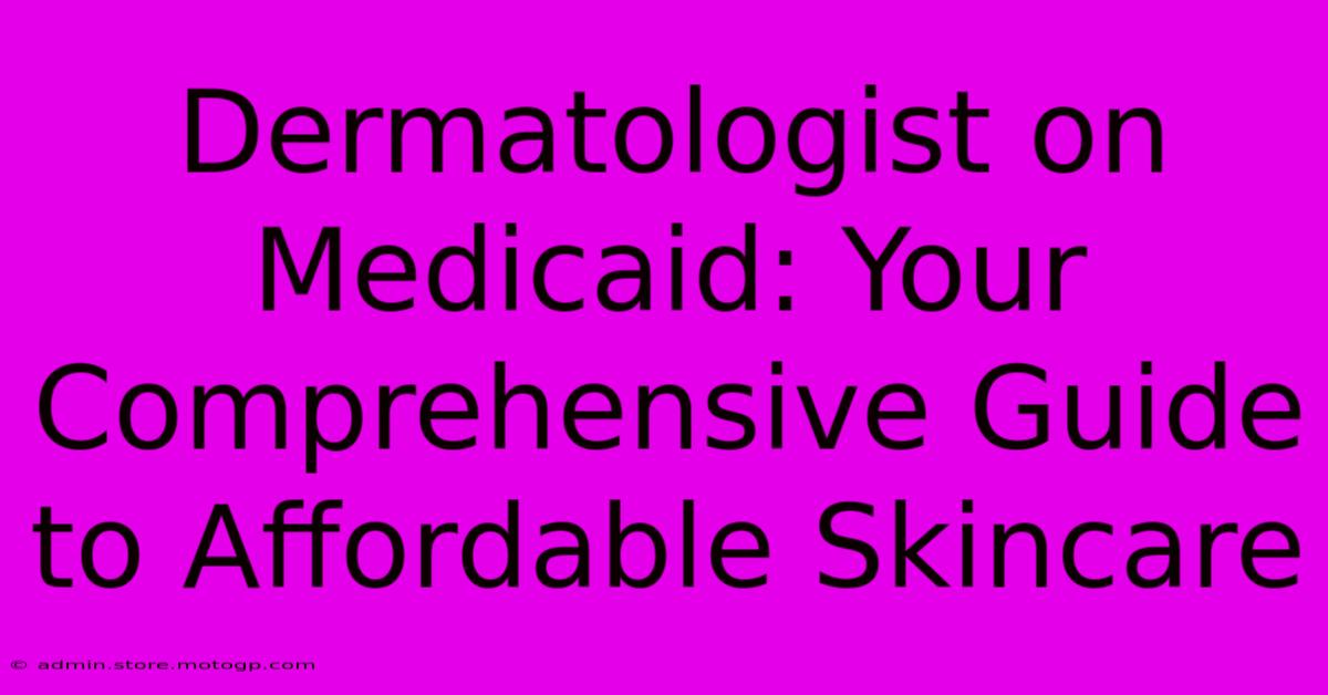 Dermatologist On Medicaid: Your Comprehensive Guide To Affordable Skincare