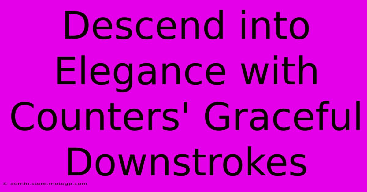 Descend Into Elegance With Counters' Graceful Downstrokes