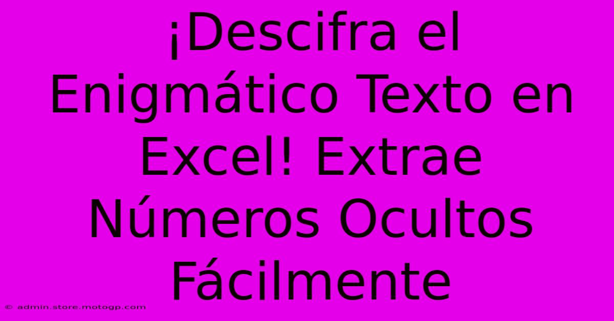 ¡Descifra El Enigmático Texto En Excel! Extrae Números Ocultos Fácilmente