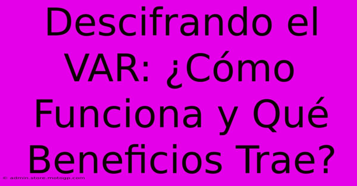 Descifrando El VAR: ¿Cómo Funciona Y Qué Beneficios Trae?