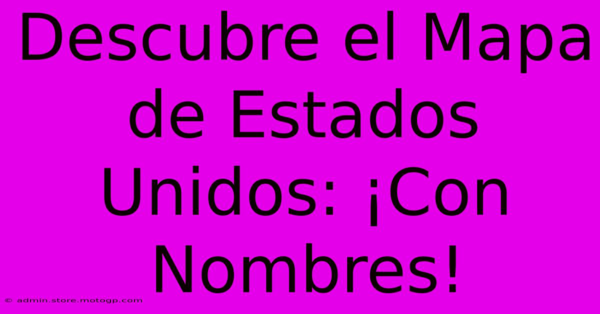 Descubre El Mapa De Estados Unidos: ¡Con Nombres!