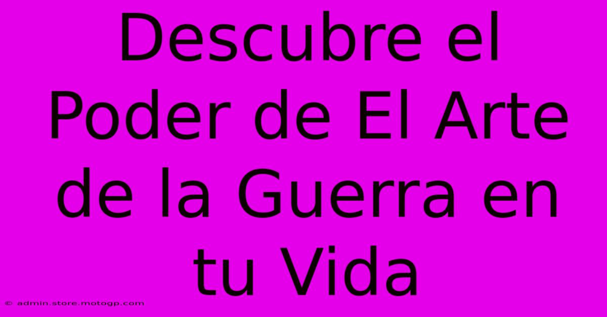 Descubre El Poder De El Arte De La Guerra En Tu Vida