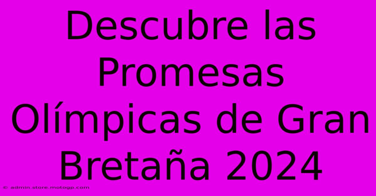 Descubre Las Promesas Olímpicas De Gran Bretaña 2024