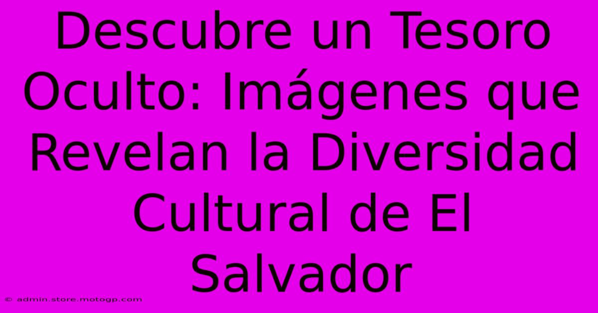 Descubre Un Tesoro Oculto: Imágenes Que Revelan La Diversidad Cultural De El Salvador