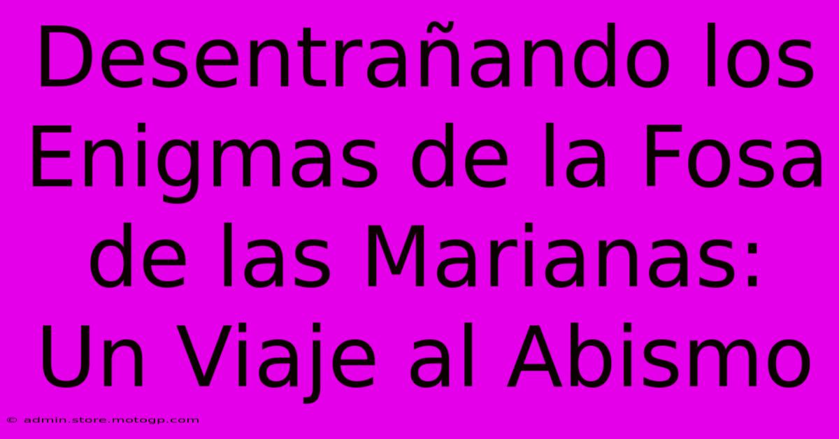 Desentrañando Los Enigmas De La Fosa De Las Marianas: Un Viaje Al Abismo