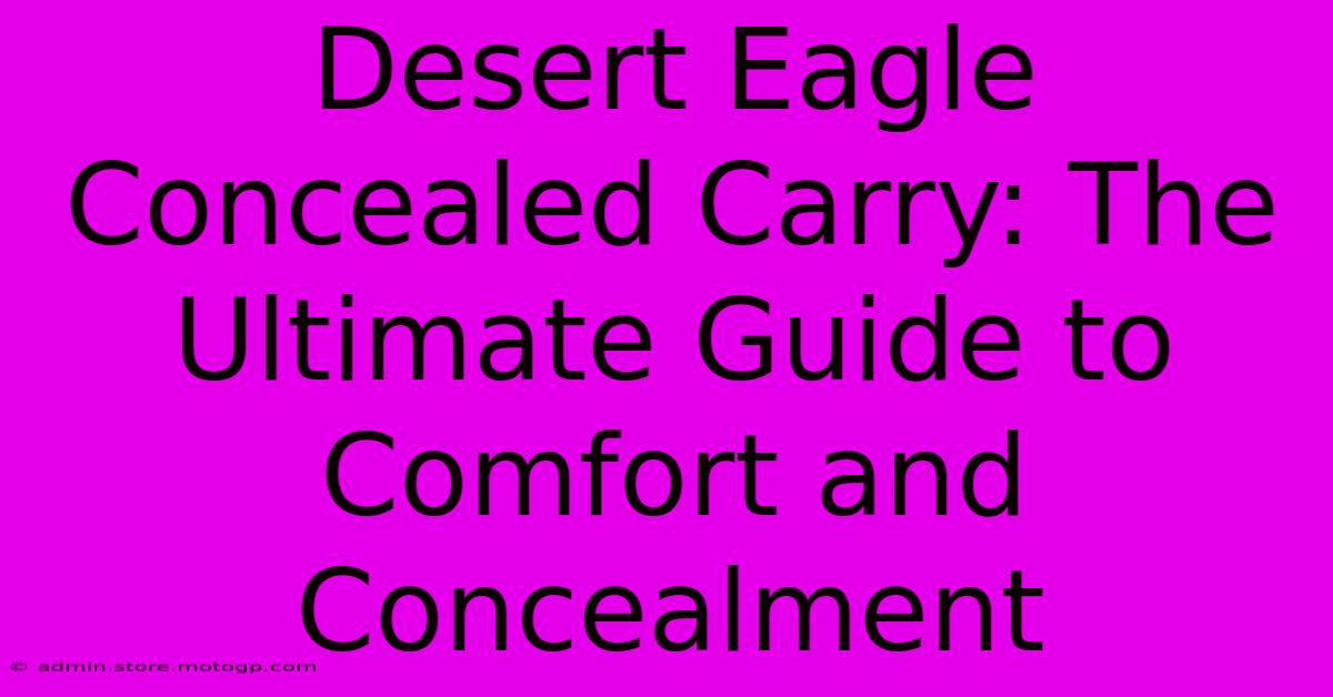 Desert Eagle Concealed Carry: The Ultimate Guide To Comfort And Concealment