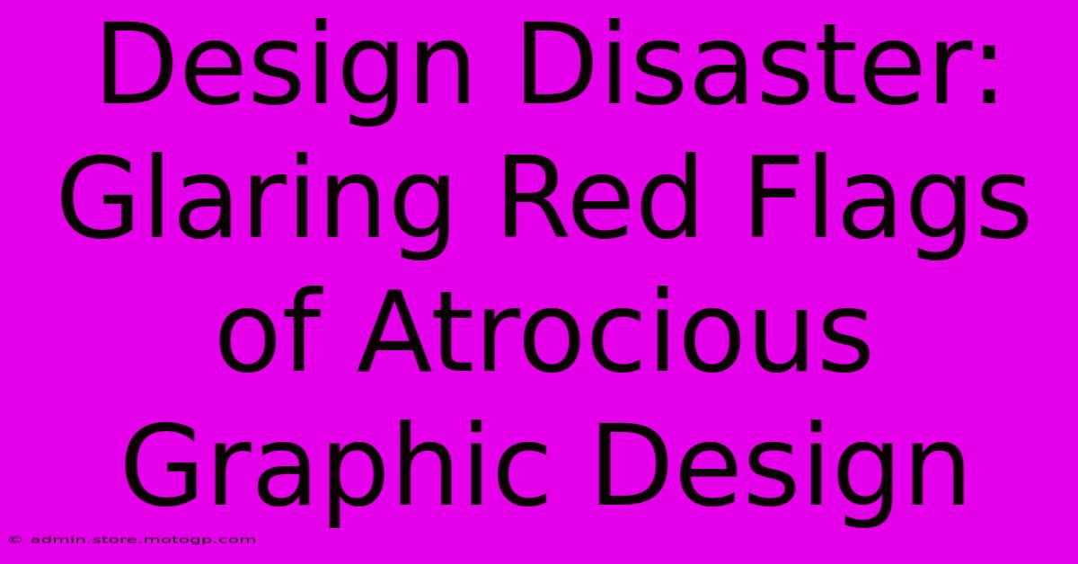 Design Disaster: Glaring Red Flags Of Atrocious Graphic Design