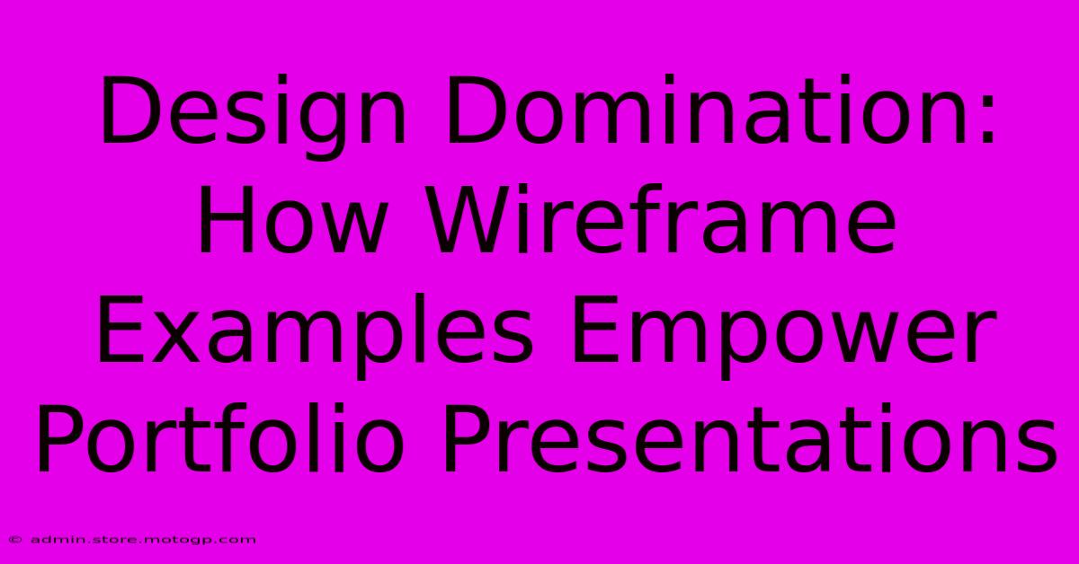 Design Domination: How Wireframe Examples Empower Portfolio Presentations