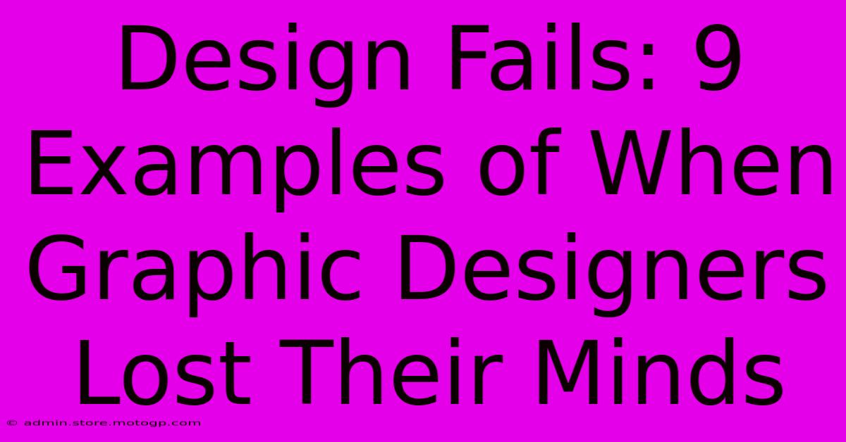 Design Fails: 9 Examples Of When Graphic Designers Lost Their Minds