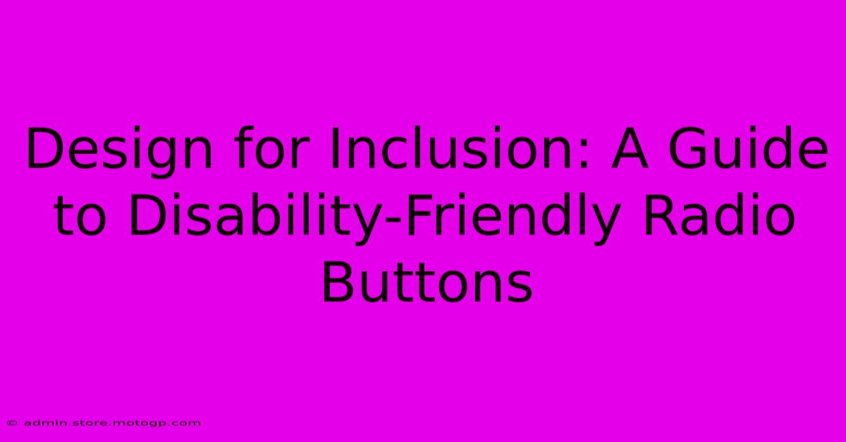 Design For Inclusion: A Guide To Disability-Friendly Radio Buttons