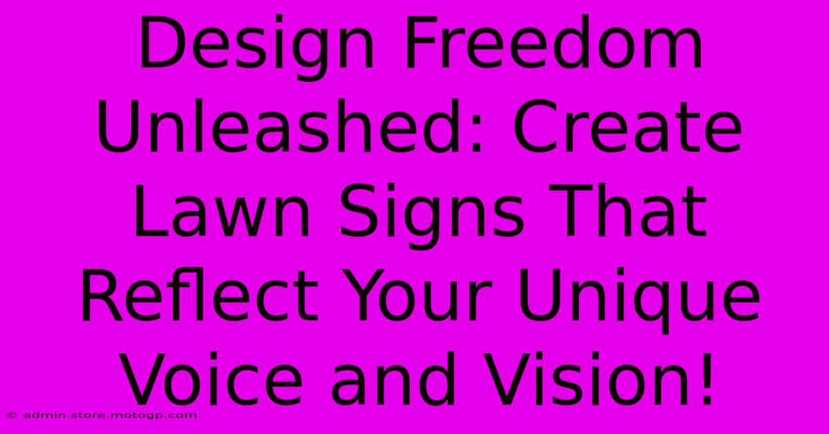 Design Freedom Unleashed: Create Lawn Signs That Reflect Your Unique Voice And Vision!