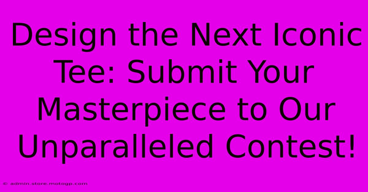 Design The Next Iconic Tee: Submit Your Masterpiece To Our Unparalleled Contest!