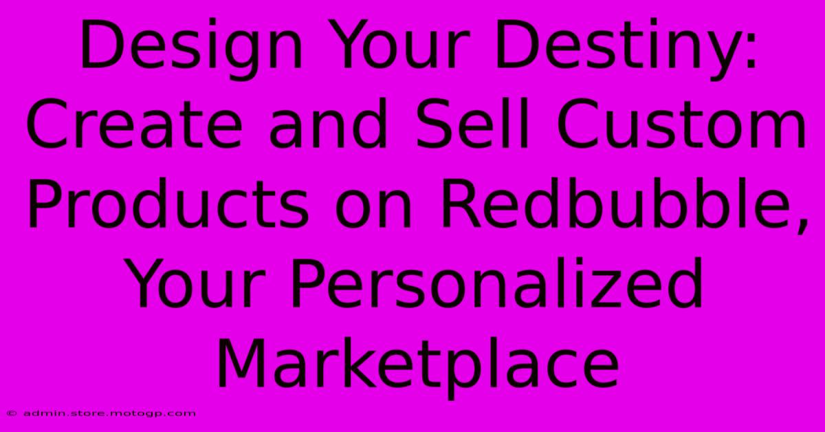 Design Your Destiny: Create And Sell Custom Products On Redbubble, Your Personalized Marketplace