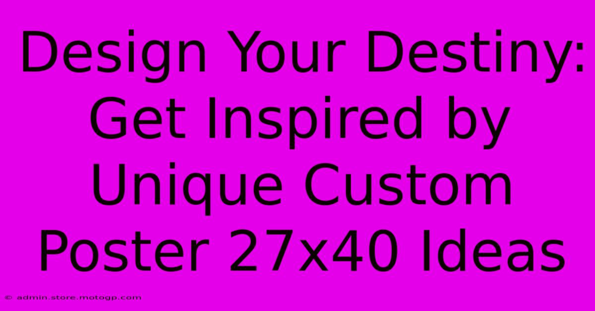 Design Your Destiny: Get Inspired By Unique Custom Poster 27x40 Ideas